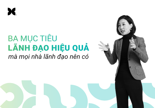 Ba mục tiêu lãnh đạo hiệu quả mà mọi nhà lãnh đạo nên có