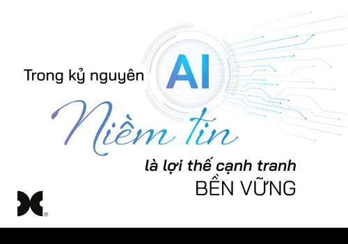 Trong kỷ nguyên AI, NIỀM TIN là lợi thế cạnh tranh bền vững