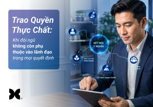 Trao quyền thực chất: Khi đội ngũ không còn phụ thuộc vào lãnh đạo trong mọi quyết định